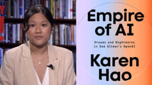 "Empire of AI": Karen Hao on How AI Is Threatening Democracy & Creating a New Colonial World 11